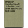 American Contributions to Civilization, and Other Essays and Addresses door Charles William Eliot