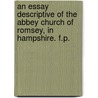 An Essay descriptive of the Abbey Church of Romsey, in Hampshire. F.P. by Charles Of Romsey Spence