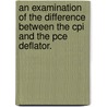 An Examination Of The Difference Between The Cpi And The Pce Deflator. door Ted Jaditz