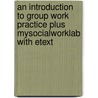 An Introduction to Group Work Practice Plus MySocialWorkLab with Etext door Ronald W. Toseland