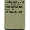 Anatomische und mykologische Untersuchungen über die Zersetzung und . by Tuzson Johann