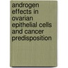 Androgen Effects in Ovarian Epithelial Cells and Cancer Predisposition door Afsaneh Motamed-Khorasani