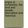 Angus or Forfarshire, the land and people, descriptive and historical. door Alexander J. Warden