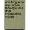 Anleitung In Der Mystischen Theologie: Aus Dem Italienischen, Volume 1 by Gio. Batt Scaramelli