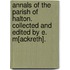 Annals of the Parish of Halton. Collected and edited by E. M[ackreth].