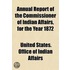 Annual Report of the Commissioner of Indian Affairs, for the Year 1872