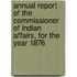 Annual Report of the Commissioner of Indian Affairs, for the Year 1876