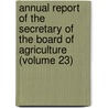 Annual Report of the Secretary of the Board of Agriculture (Volume 23) door Massachusetts. State Agriculture