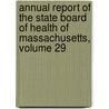 Annual Report of the State Board of Health of Massachusetts, Volume 29 door Massachusetts. State