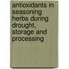 Antioxidants in seasoning herbs during drought, storage and processing by Romana Maria Maier