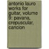 Antonio Lauro Works For Guitar, Volume 9: Pavana, Crepuscular, Cancion