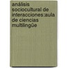 Análisis Sociocultural de Interacciones:Aula de Ciencias Multilingüe door S. Lizette Ramos De Robles