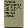 Applying Reengineering (bpr) In Public Institutions Reform In Ethiopia door Daniel Beyera Tujo