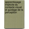 Apprentissage implicite du contexte visuel et guidage de la perception by Maximilien Chaumon