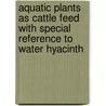 Aquatic plants as cattle feed with special reference to water hyacinth door Shilpi Islam
