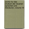 Archiv Fur Das Studium Der Neueren Sprachen Und Literaturen, Volume 19 door Berliner Gesellschaft FüR. Das Studium Der Neueren Sprachen