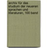 Archiv Für Das Studium Der Neueren Sprachen Und Literaturen, 100 Band door Berliner Gesellschaft FüR. Das Studium Der Neueren Sprachen