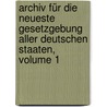 Archiv Für Die Neueste Gesetzgebung Aller Deutschen Staaten, Volume 1 door Alexander Müller
