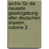 Archiv Für Die Neueste Gesetzgebung Aller Deutschen Staaten, Volume 2 door Alexander Müller