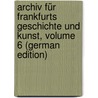 Archiv Für Frankfurts Geschichte Und Kunst, Volume 6 (German Edition) by Geschichte Und Landeskunde Frankfurter