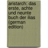 Aristarch: Das Erste, Achte Und Neunte Buch Der Ilias (German Edition) by Heinrich Duntzer