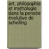 Art, Philosophie et Mythologie dans la pensée évolutive de Schelling