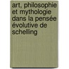 Art, Philosophie et Mythologie dans la pensée évolutive de Schelling door Moëra Saule