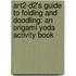 Art2-D2's Guide to Folding and Doodling: An Origami Yoda Activity Book