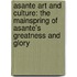 Asante Art and Culture: The Mainspring of Asante's Greatness and Glory