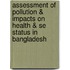 Assessment Of Pollution & Impacts On Health & Se Status In  Bangladesh
