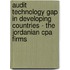 Audit Technology Gap In Developing Countries - The Jordanian Cpa Firms
