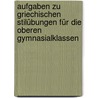 Aufgaben Zu Griechischen Stilübungen Für Die Oberen Gymnasialklassen door Wolfgang Bauer