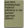 Aus Dem Briefwechsel Friedrich Wilhelms Iv Mit Bunsen (german Edition) door Karl Josias Bunsen Christian