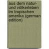 Aus Dem Natur- Und Völkerleben Im Tropischen Amerika (German Edition) door Scherzer Karl