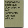Ausgewählte Briefe Aus Ciceronischer Zeit: Kommentar (German Edition) by Tullius Cicero Marcus