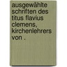 Ausgewählte Schriften des Titus Flavius Clemens, Kirchenlehrers von . by Luke Clements