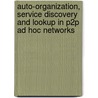 Auto-Organization, Service Discovery And Lookup In P2P Ad Hoc Networks door Muhammad Qaisar Choudhary