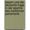 Bayern und die deutsche Frage in der Epoche des Frankfurter Parlaments door Doeberl Michael