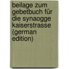 Beilage Zum Gebetbuch Für Die Synaogge Kaiserstrasse (German Edition) by Synagoge Kaiserstrasse