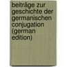 Beiträge Zur Geschichte Der Germanischen Conjugation (German Edition) door Kluge Friedrich