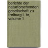 Berichte Der Naturforschenden Gesellschaft Zu Freiburg I. Br, Volume 1 door Naturforschende Gesellschaft Zu Freiburg I. Br