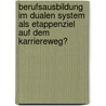 Berufsausbildung im dualen System als Etappenziel auf dem Karriereweg? door Yasmin Stiwitz