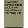 Beyond the Burghal Hidage: Anglo-Saxon Civil Defence in the Viking Age by Stuart Brookes