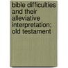 Bible Difficulties and Their Alleviative Interpretation; Old Testament door Robert Stuart MacArthur