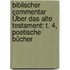 Biblischer Commentar Über Das Alte Testament: T. 4, Poetische Bücher