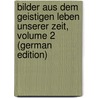 Bilder Aus Dem Geistigen Leben Unserer Zeit, Volume 2 (German Edition) by Schmidt Julian