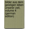Bilder Aus Dem Geistigen Leben Unserer Zeit, Volume 4 (German Edition) by Schmidt Julian