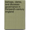 Bishops, Clerks, and Diocesan Governance in Thirteenth-century England door Michael Burger
