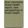 Blue Mountains Forest Health Report; New Perspectives in Forest Health door William R. Gast