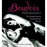 Boudoir Photography: The Complete Guide To Shooting Intimate Portraits by Critsey Rowe